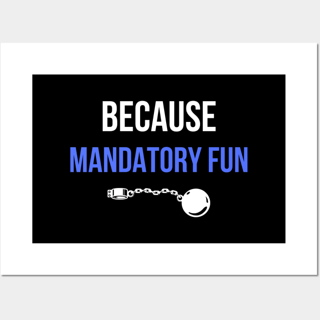 Because mandatory fun office corporate humour Wall Art by Heeax